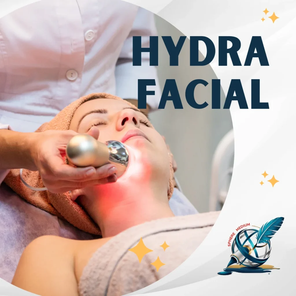 Hydra Facial ; unlocking the secrets to Plump and Glowing Skin