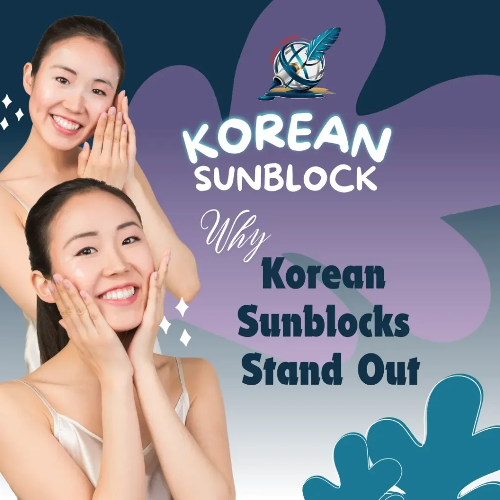 Why Korean Sunblocks Stand Out: Unlocking the Secrets of Advanced Sun Protection