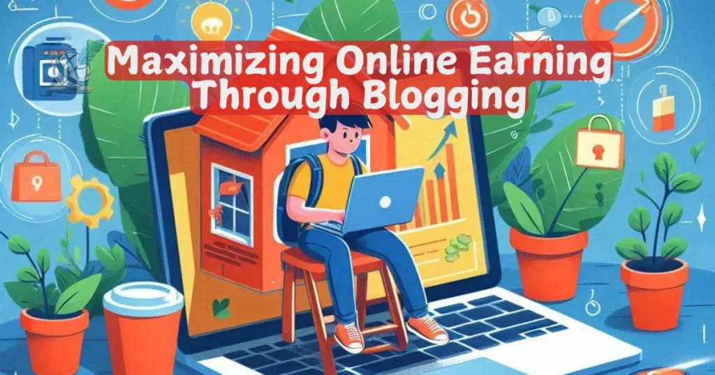 Maximizing Online Earning Through Blogging