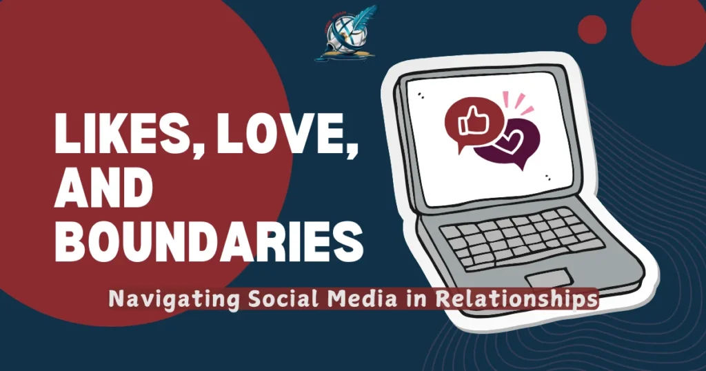 Likes, Love, and Boundaries: Navigating Social Media in Relationships