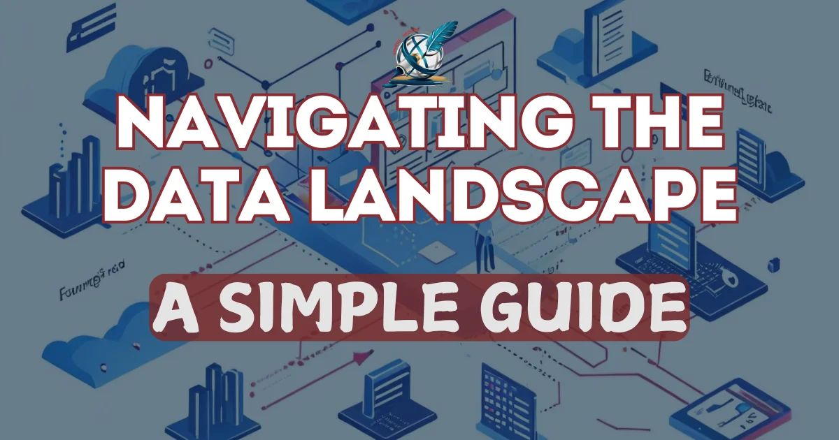 NAVIGATING THE DATA LANDSCAPE: A SIMPLE GUIDE