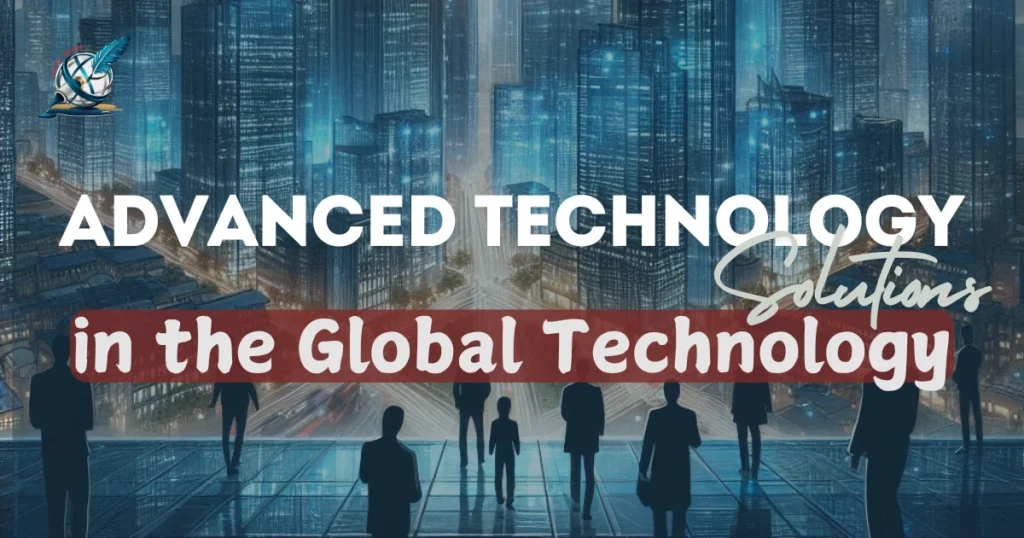 Advanced Technology Solutions in the Global Technology Landscape