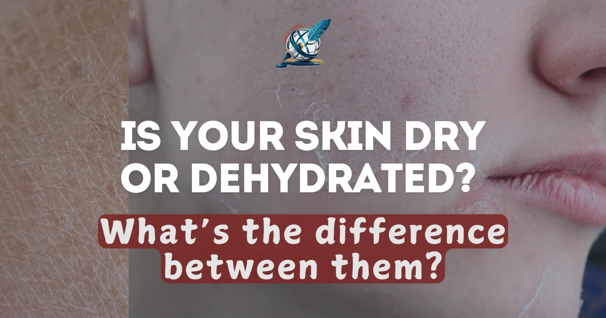 Is your skin dry or dehydrated? What’s the difference between them?