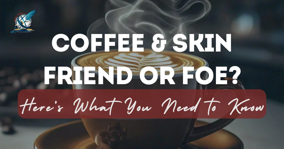 Coffee and Skin: Friend or Foe? Here’s What You Need to Know!