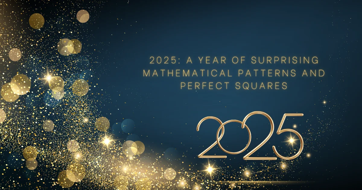 2025 A Year of Surprising Mathematical Patterns and Perfect Squares
