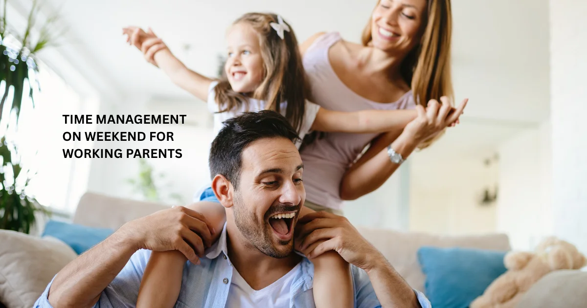 Time Management on Weekend for Working Parents
